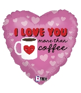 18" MAX Float Balloon I Love You More Than Coffee